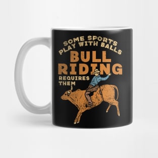 Some Sports Play With Balls Bull Riding Requires Them Mug